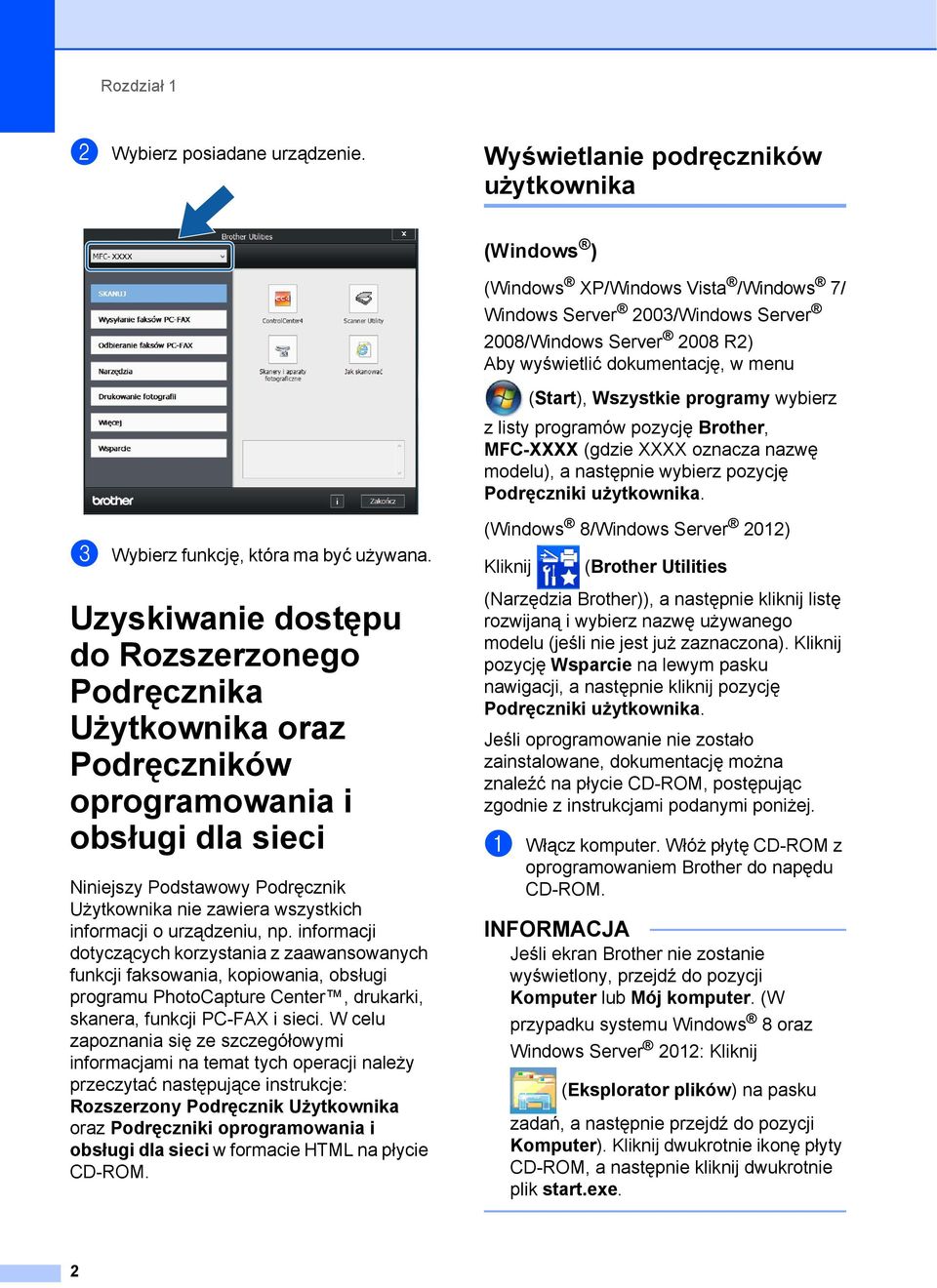 Wszystkie programy wybierz z listy programów pozycję Brother, MFC-XXXX (gdzie XXXX oznacza nazwę modelu), a następnie wybierz pozycję Podręczniki użytkownika. c Wybierz funkcję, która ma być używana.