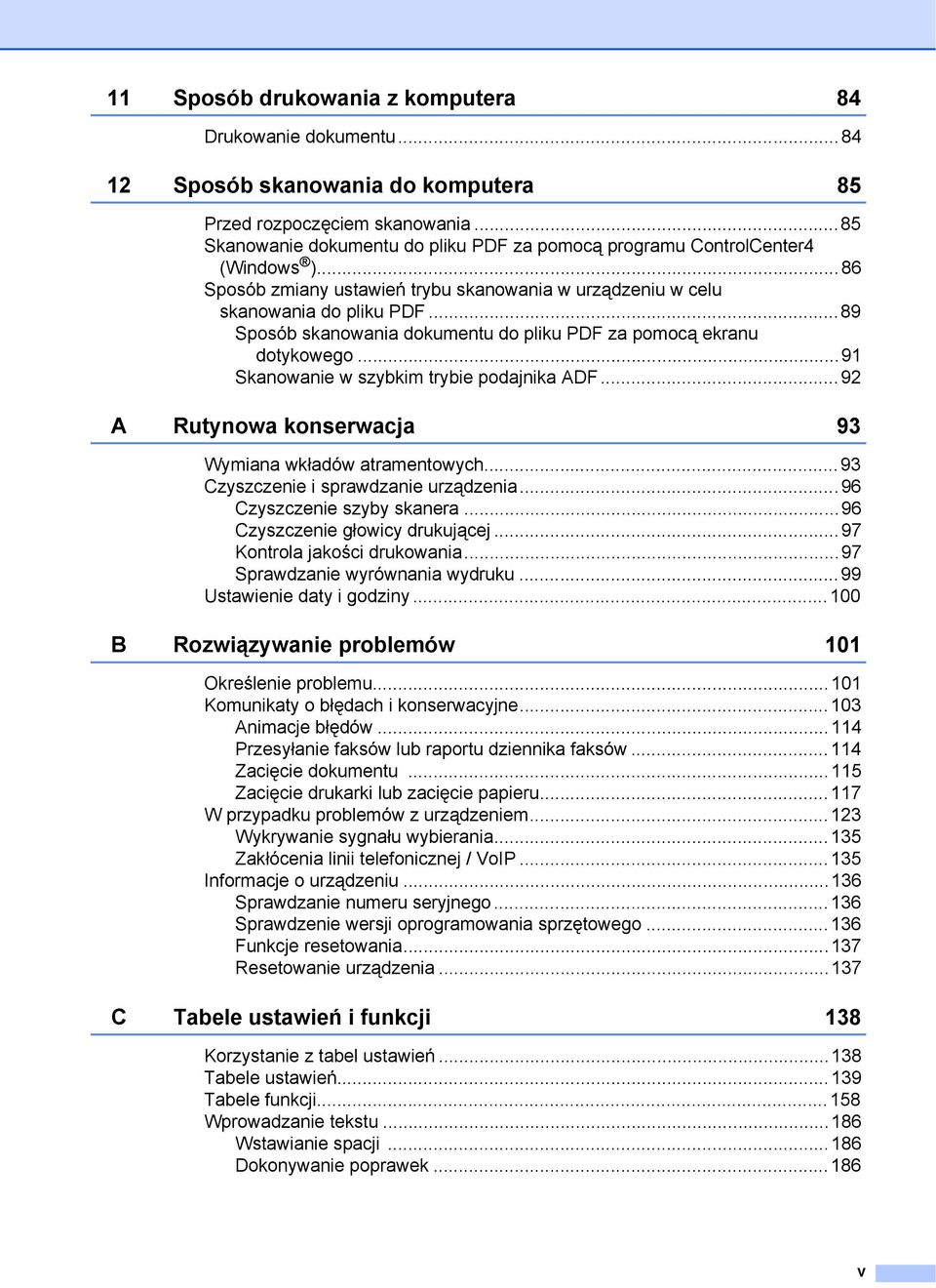 ..89 Sposób skanowania dokumentu do pliku PDF za pomocą ekranu dotykowego...91 Skanowanie w szybkim trybie podajnika ADF...92 A Rutynowa konserwacja 93 Wymiana wkładów atramentowych.