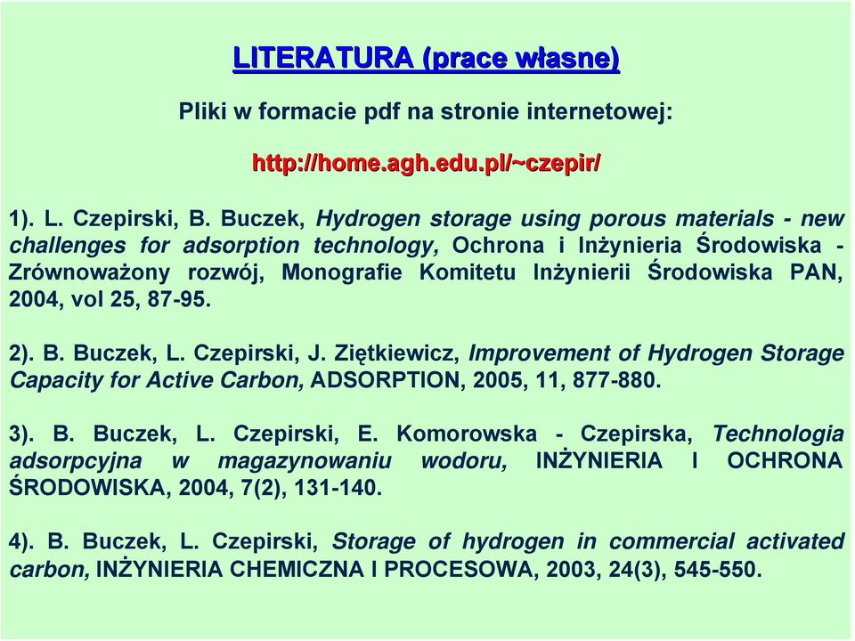 2004, vol 25, 87-95. 2). B. Buczek, L. Czepirski, J. Ziętkiewicz, Improvement of Hydrogen Storage Capacity for Active Carbon, ADSORPTION, 2005, 11, 877-880. 3). B. Buczek, L. Czepirski, E.
