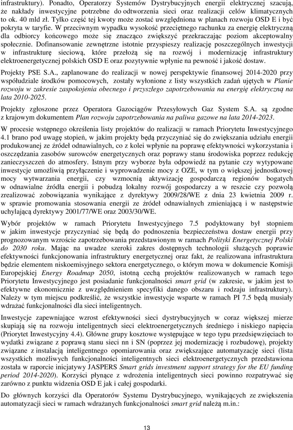 W przeciwnym wypadku wysokość przeciętnego rachunku za energię elektryczną dla odbiorcy końcowego może się znacząco zwiększyć przekraczając poziom akceptowalny społecznie.