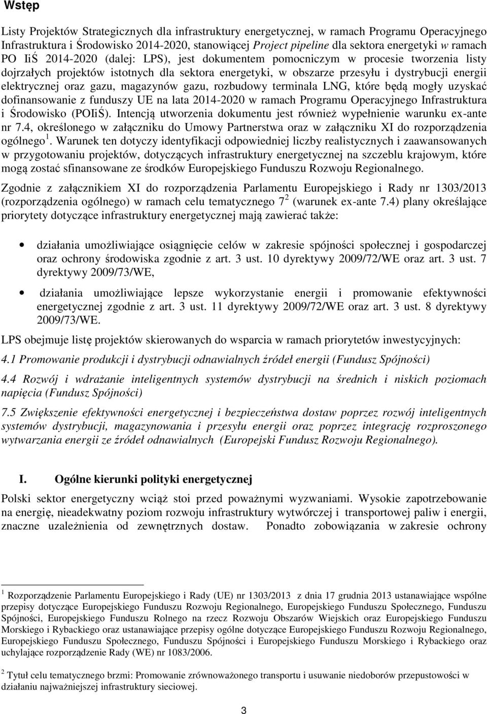 elektrycznej oraz gazu, magazynów gazu, rozbudowy terminala LNG, które będą mogły uzyskać dofinansowanie z funduszy UE na lata 2014-2020 w ramach Programu Operacyjnego Infrastruktura i Środowisko