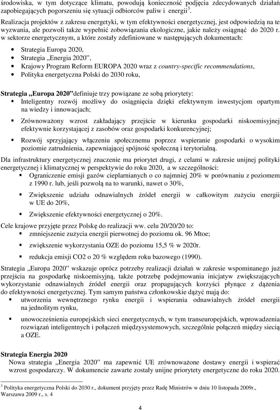 w sektorze energetycznym, a które zostały zdefiniowane w następujących dokumentach: Strategia Europa 2020, Strategia Energia 2020, Krajowy Program Reform EUROPA 2020 wraz z country-specific