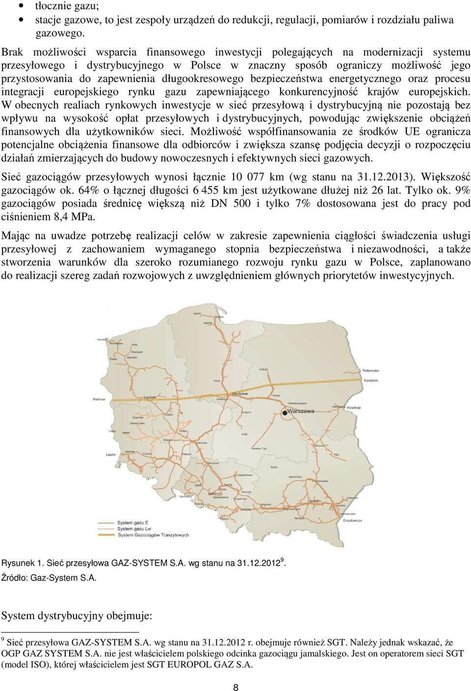 długookresowego bezpieczeństwa energetycznego oraz procesu integracji europejskiego rynku gazu zapewniającego konkurencyjność krajów europejskich.