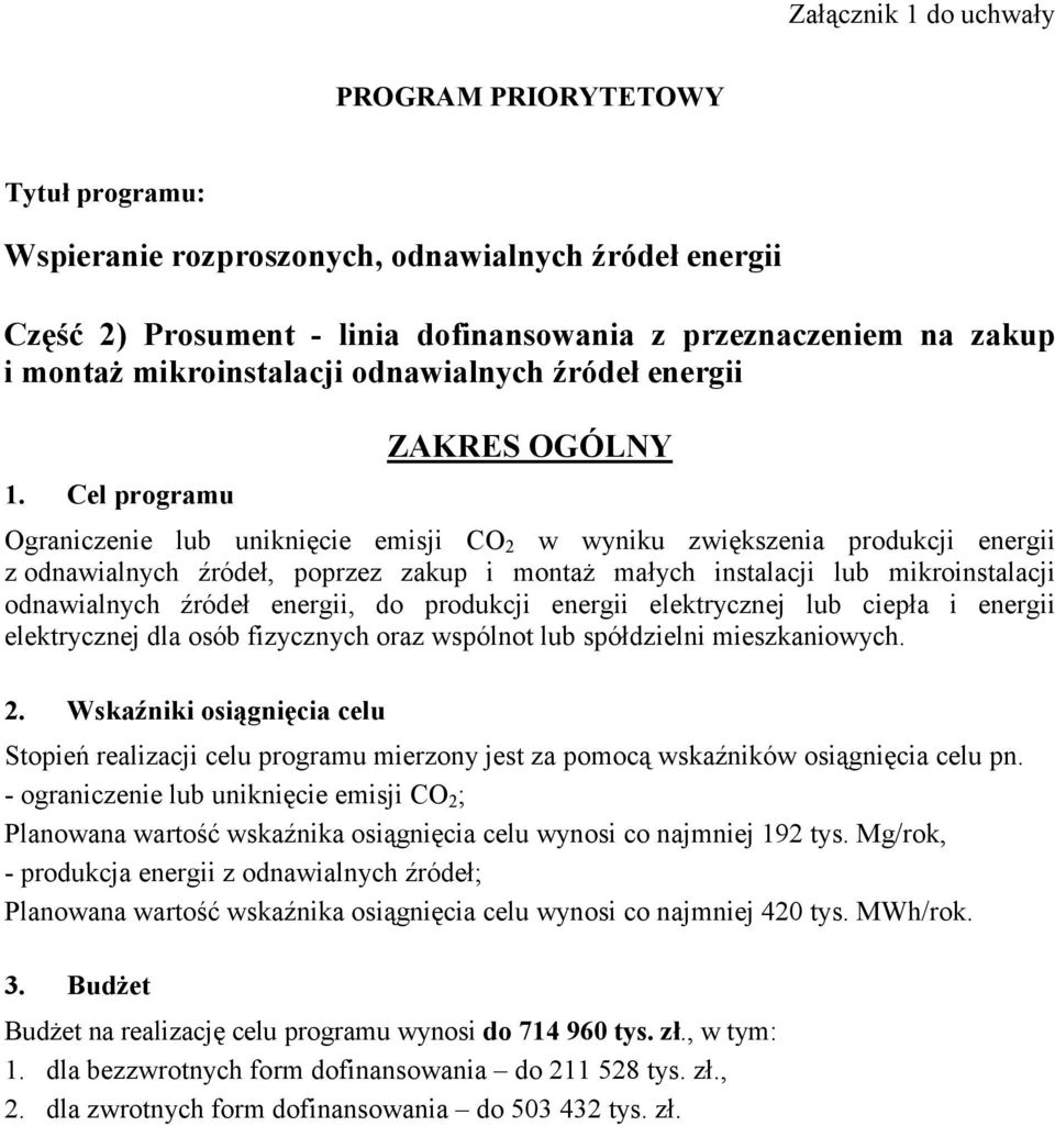 Cel programu ZAKRES OGÓLNY Ograniczenie lub uniknięcie emisji CO 2 w wyniku zwiększenia produkcji energii z odnawialnych źródeł, poprzez zakup i montaż małych instalacji lub mikroinstalacji