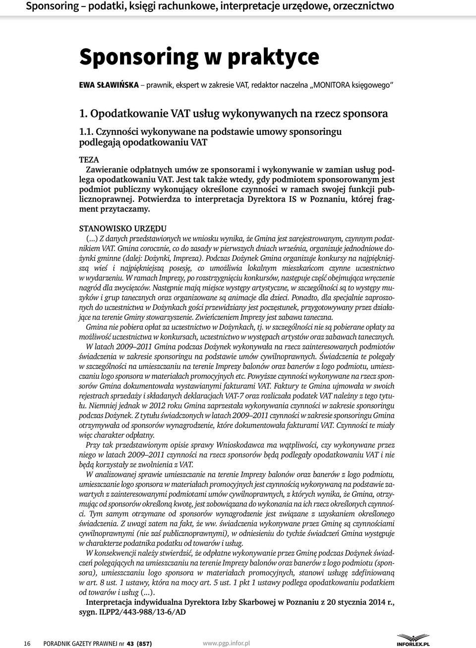 1. Czynności wykonywane na podstawie umowy sponsoringu podlegają opodatkowaniu VAT TEZA Zawieranie odpłatnych umów ze sponsorami i wykonywanie w zamian usług podlega opodatkowaniu VAT.