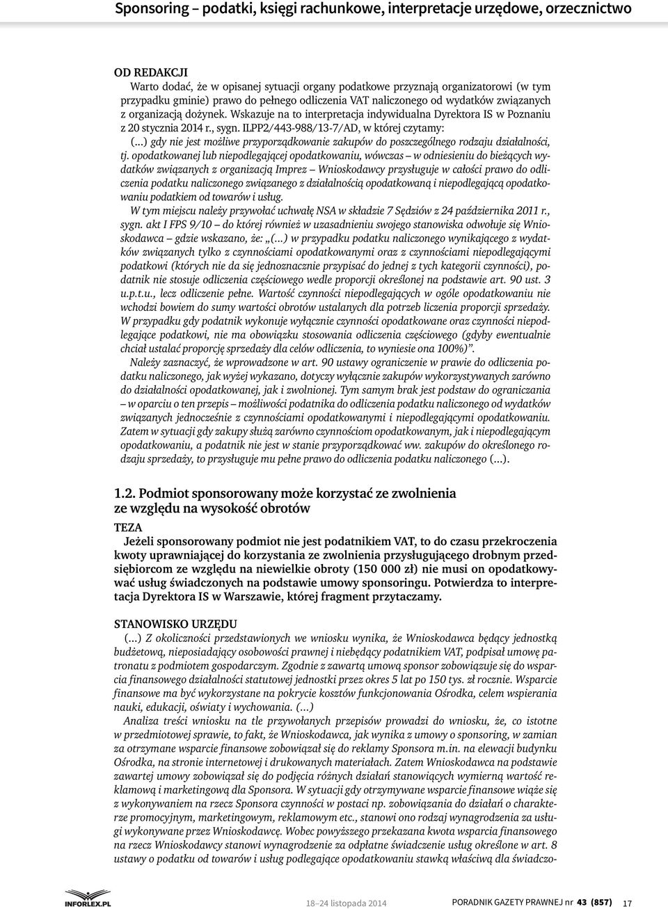 ILPP2/443-988/13-7/AD, w której czytamy: (...) gdy nie jest możliwe przyporządkowanie zakupów do poszczególnego rodzaju działalności, tj.