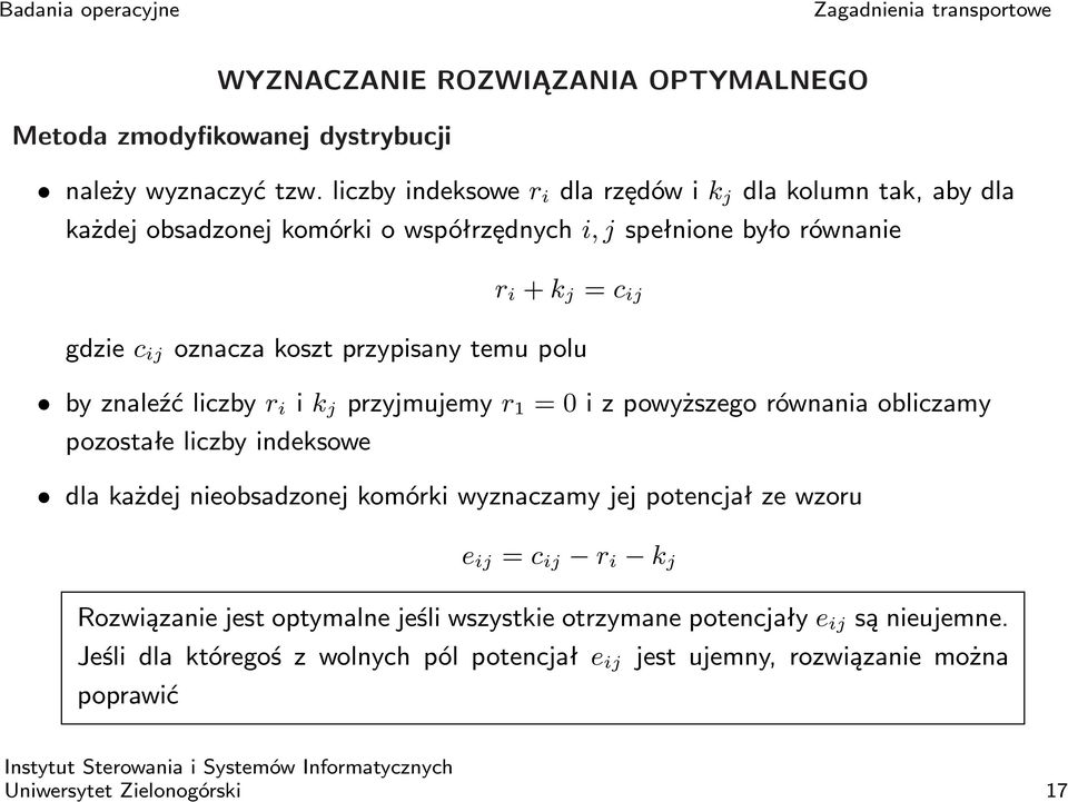 koszt przypisany temu polu by znaleźć liczby r i i k j przyjmujemy r 1 = 0 i z powyższego równania obliczamy pozostałe liczby indeksowe dla każdej nieobsadzonej komórki