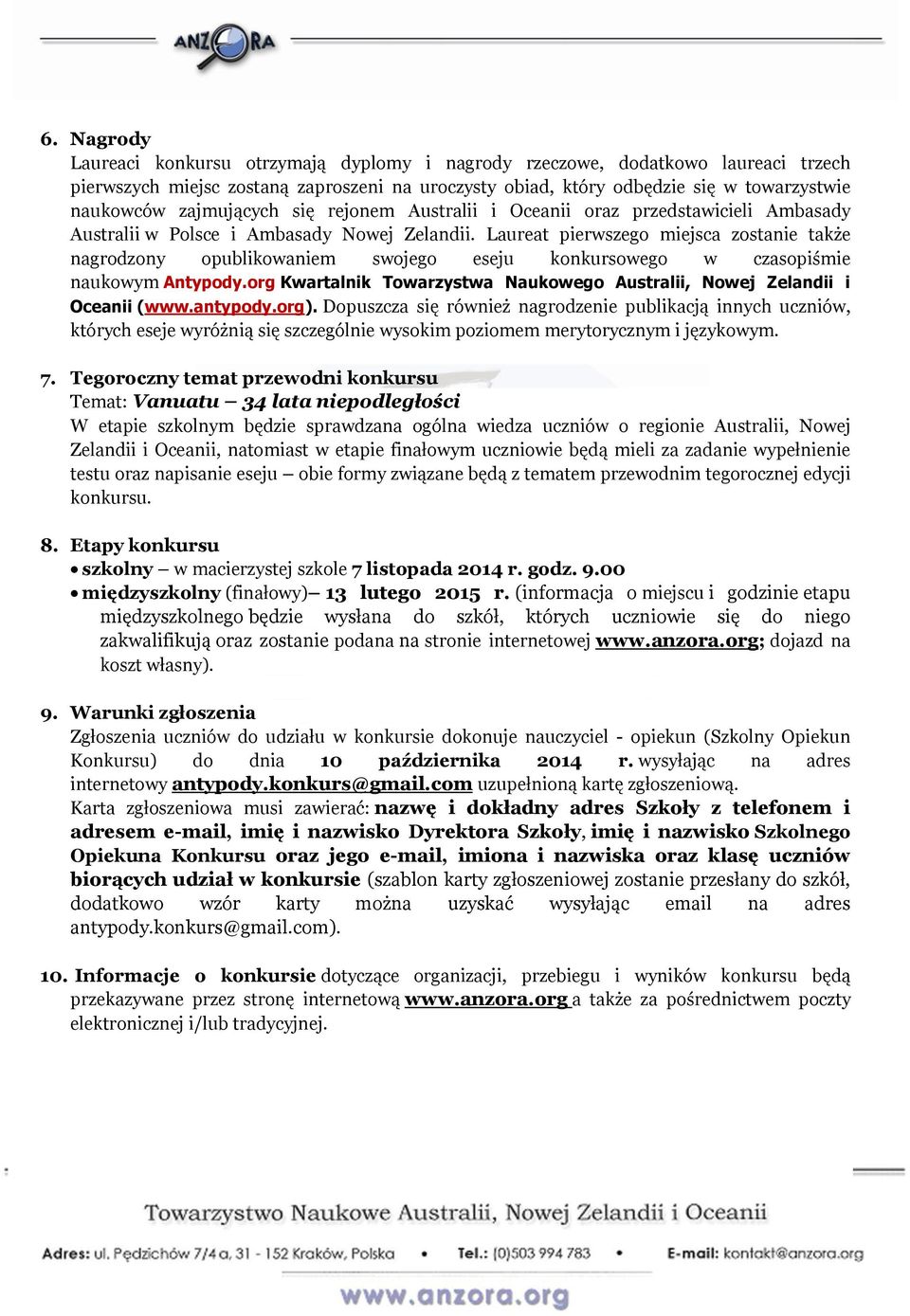 Laureat pierwszego miejsca zostanie także nagrodzony opublikowaniem swojego eseju konkursowego w czasopiśmie naukowym Antypody.