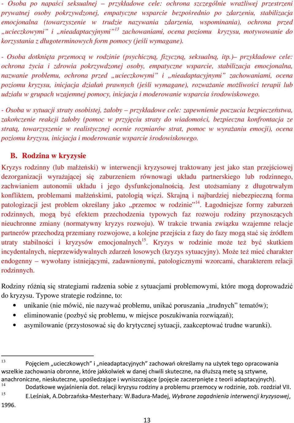 pomocy (jeśli wymagane). - Osoba dotknięta przemocą w rodzinie (psychiczną, fizyczną, seksualną, itp.