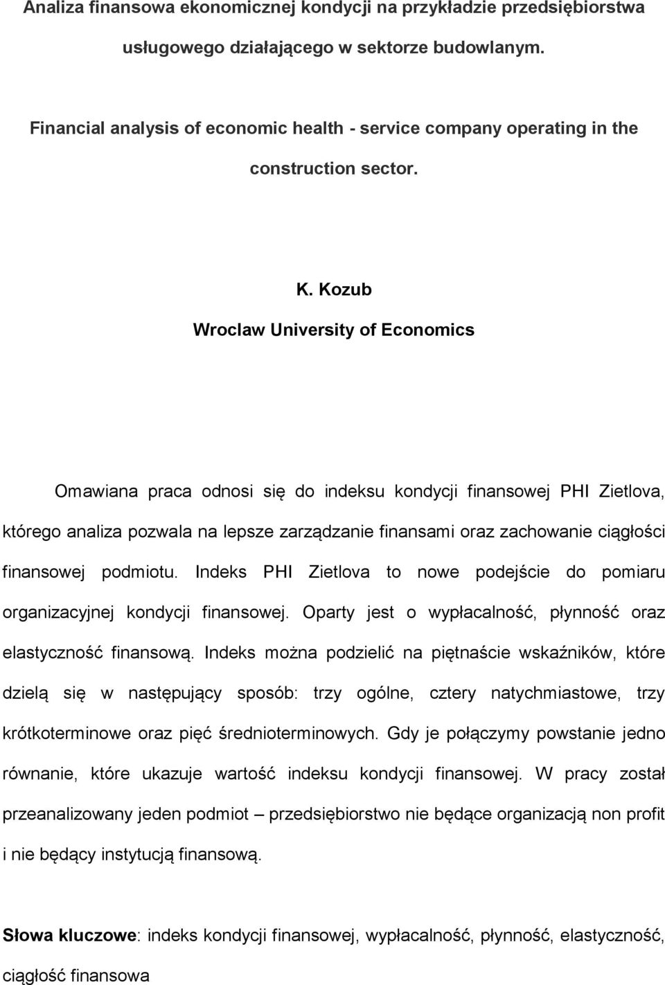 Kozub Wroclaw University of Economics Omawiana praca odnosi się do indeksu kondycji finansowej PHI Zietlova, którego analiza pozwala na lepsze zarządzanie finansami oraz zachowanie ciągłości