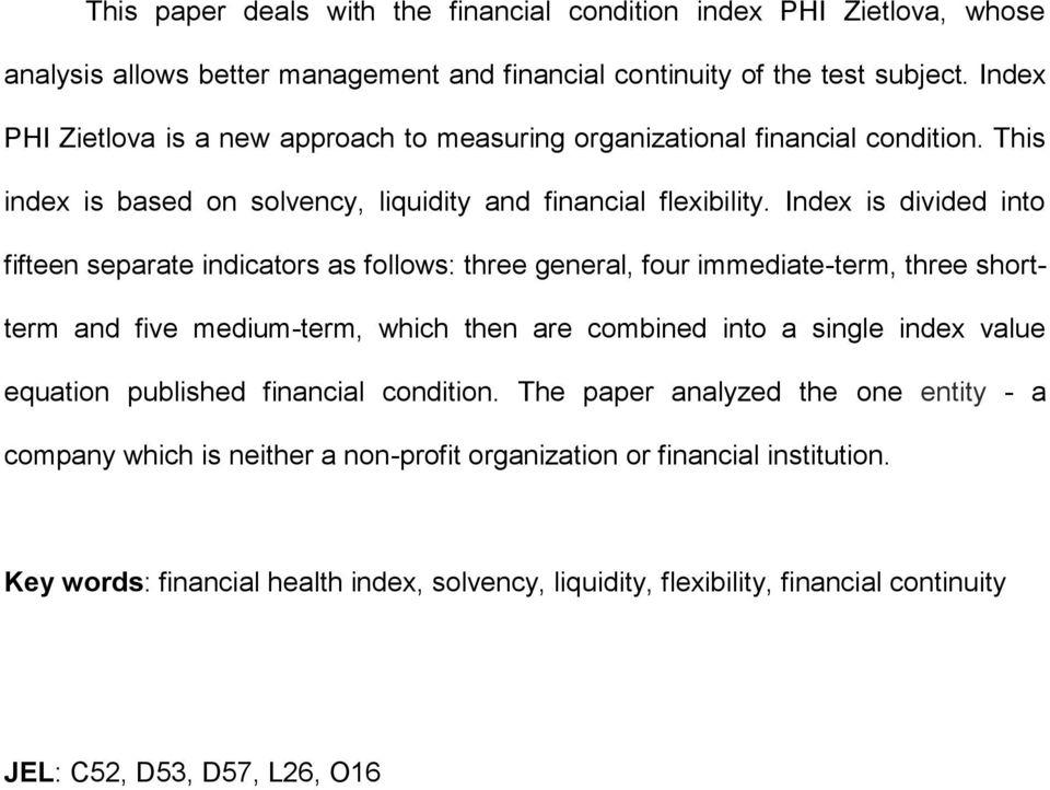 Index is divided into fifteen separate indicators as follows: three general, four immediate-term, three shortterm and five medium-term, which then are combined into a single index value