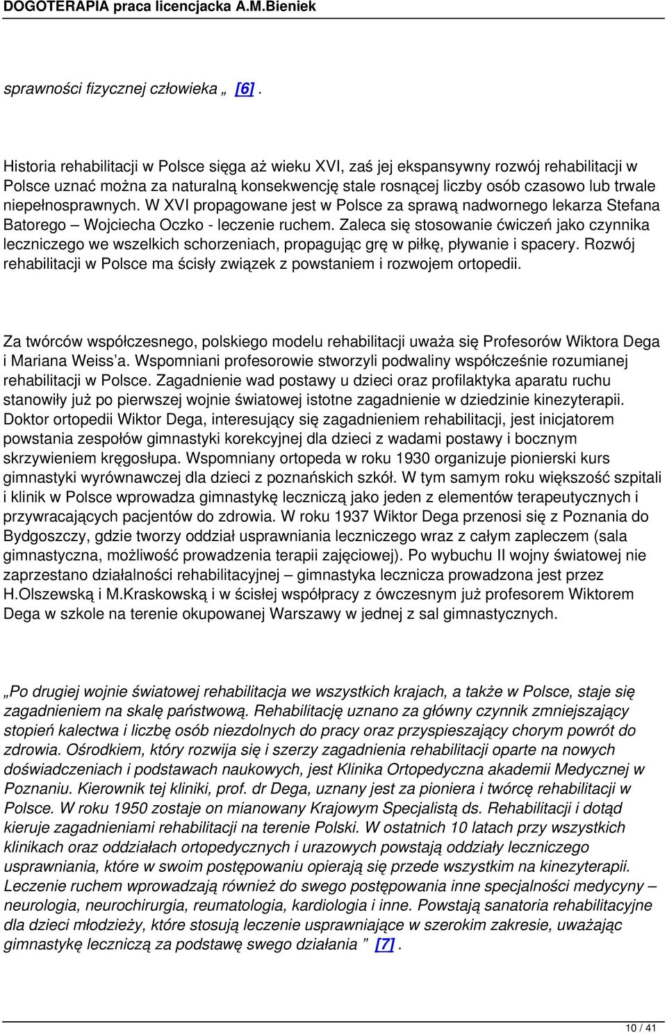 niepełnosprawnych. W XVI propagowane jest w Polsce za sprawą nadwornego lekarza Stefana Batorego Wojciecha Oczko - leczenie ruchem.