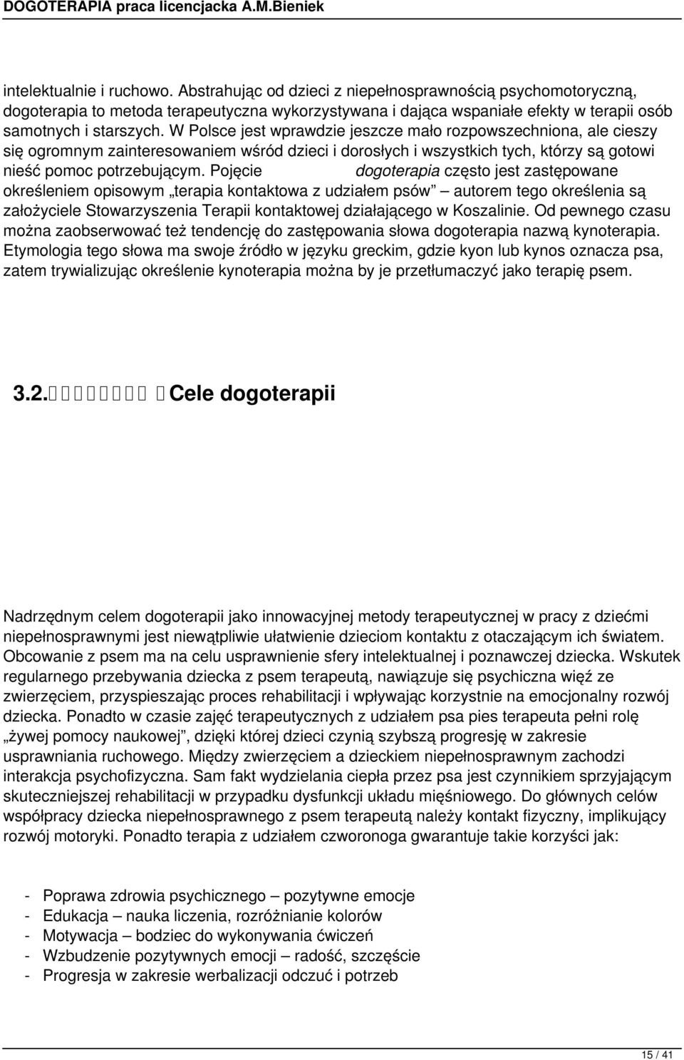 W Polsce jest wprawdzie jeszcze mało rozpowszechniona, ale cieszy się ogromnym zainteresowaniem wśród dzieci i dorosłych i wszystkich tych, którzy są gotowi nieść pomoc potrzebującym.