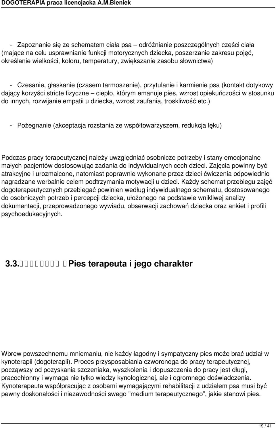 wzrost opiekuńczości w stosunku do innych, rozwijanie empatii u dziecka, wzrost zaufania, troskliwość etc.