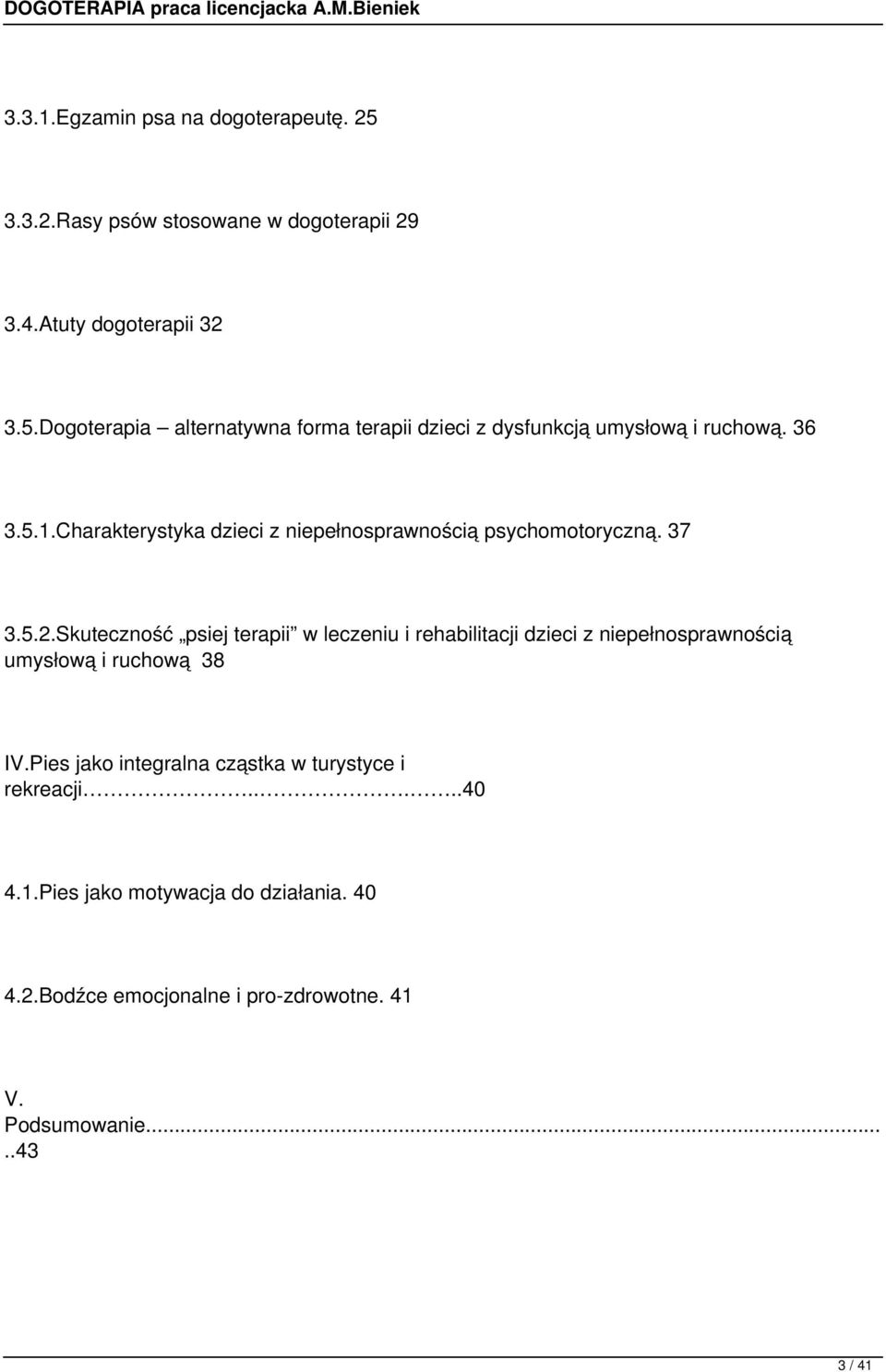 Skuteczność psiej terapii w leczeniu i rehabilitacji dzieci z niepełnosprawnością umysłową i ruchową 38 IV.