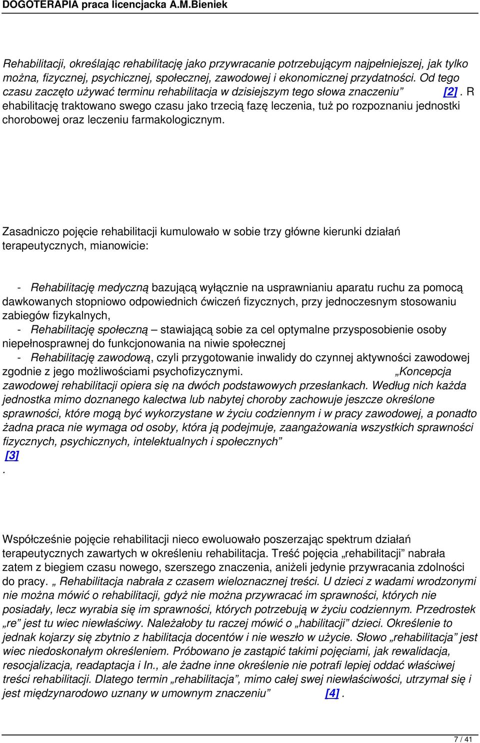 R ehabilitację traktowano swego czasu jako trzecią fazę leczenia, tuż po rozpoznaniu jednostki chorobowej oraz leczeniu farmakologicznym.