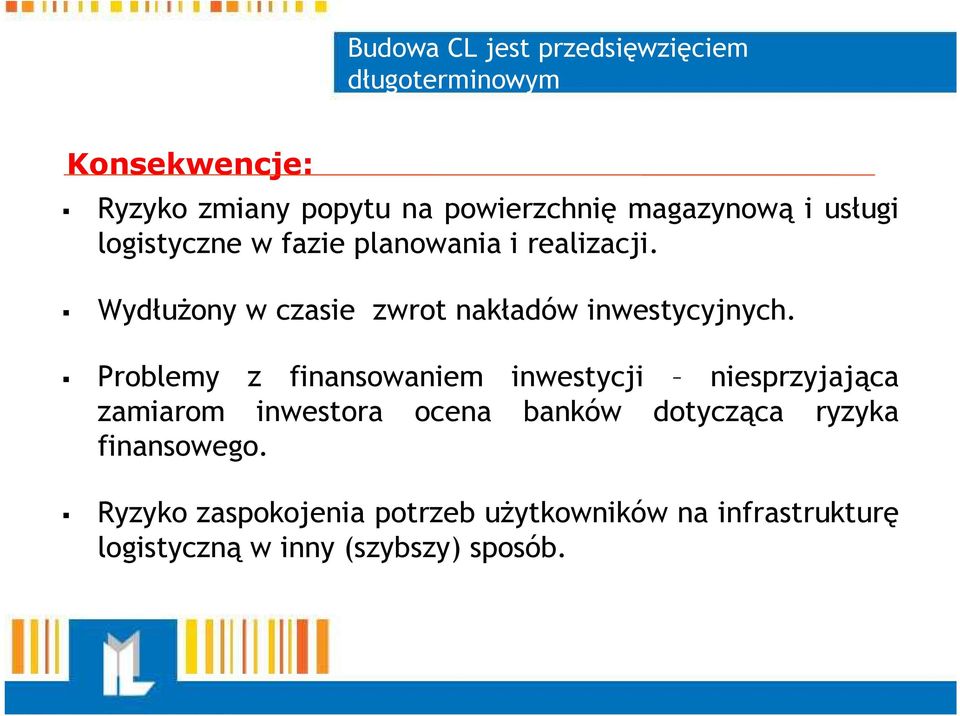 WydłuŜony w czasie zwrot nakładów inwestycyjnych.