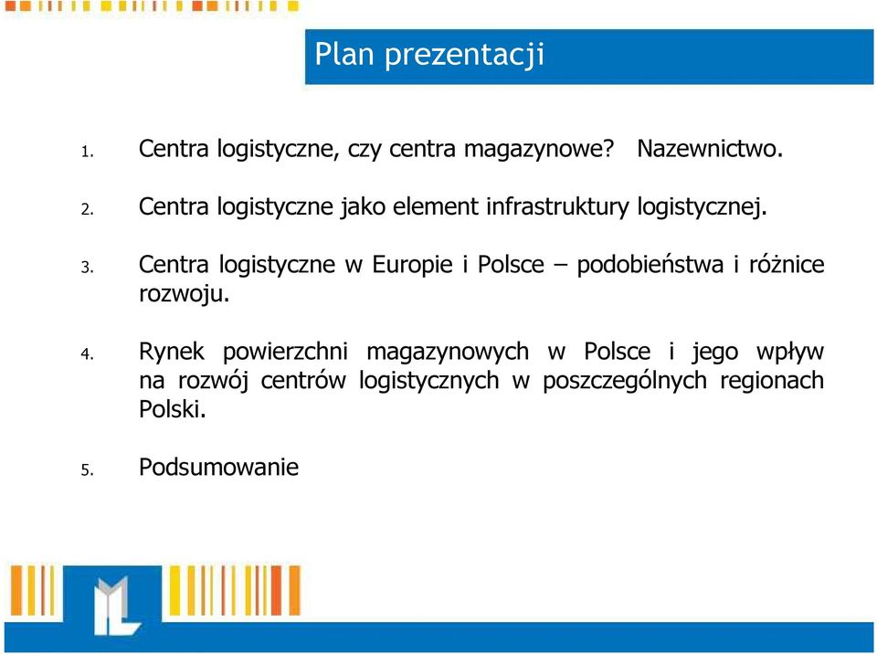 Centra logistyczne w Europie i Polsce podobieństwa i róŝnice rozwoju. 4.