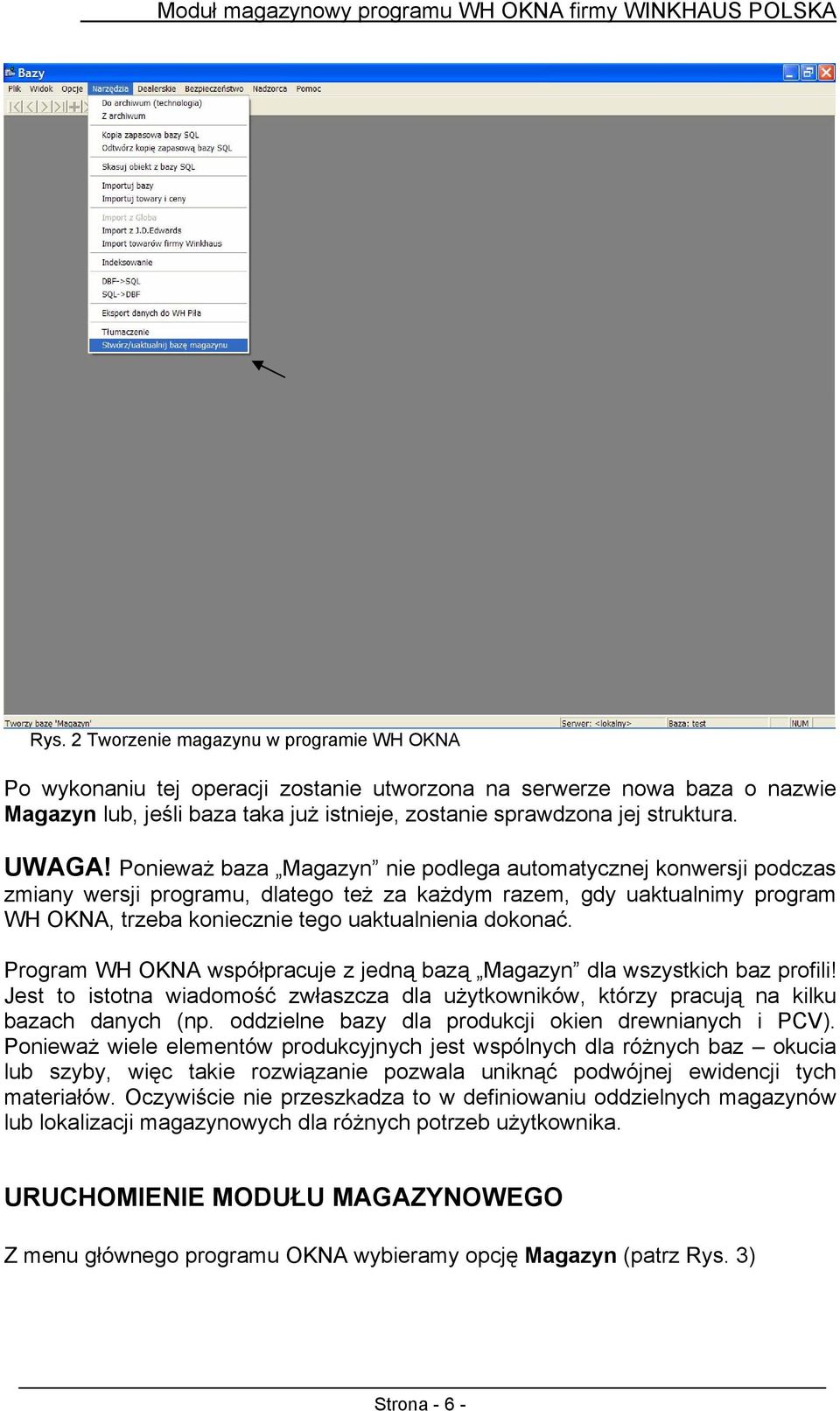 Ponieważ baza Magazyn nie podlega automatycznej konwersji podczas zmiany wersji programu, dlatego też za każdym razem, gdy uaktualnimy program WH OKNA, trzeba koniecznie tego uaktualnienia dokonać.