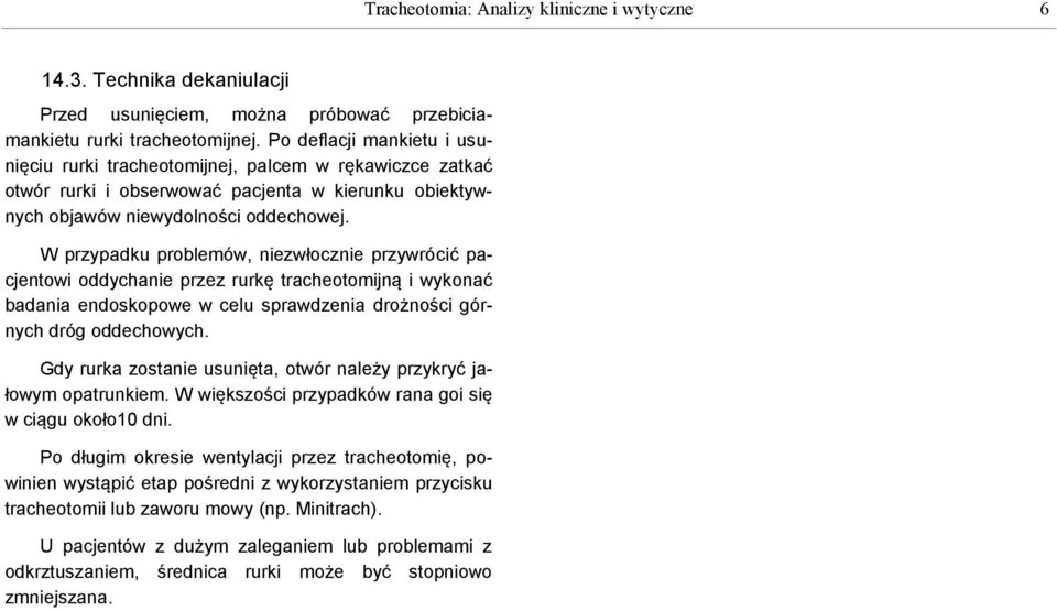 W przypadku problemów, niezwłocznie przywrócić pacjentowi oddychanie przez rurkę tracheotomijną i wykonać badania endoskopowe w celu sprawdzenia drożności górnych dróg oddechowych.