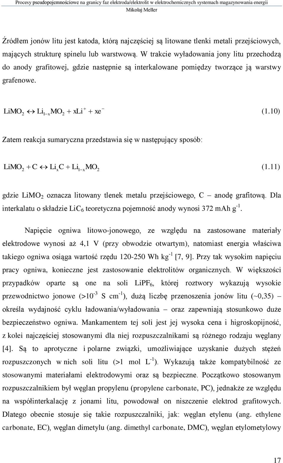 10) Zatem reakcja sumaryczna przedstawia się w następujący sposób: LiMO 2 C LixC Li1 xmo2 (1.11) gdzie LiMO 2 oznacza litowany tlenek metalu przejściowego, C anodę grafitową.