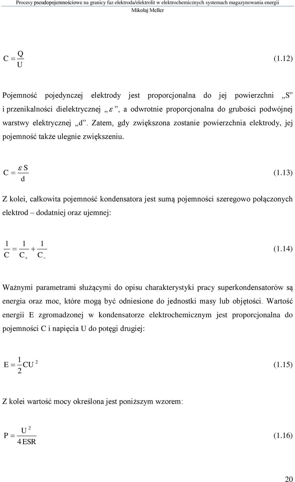 13) d Z kolei, całkowita pojemność kondensatora jest sumą pojemności szeregowo połączonych elektrod dodatniej oraz ujemnej: 1 C 1 C 1 C (1.