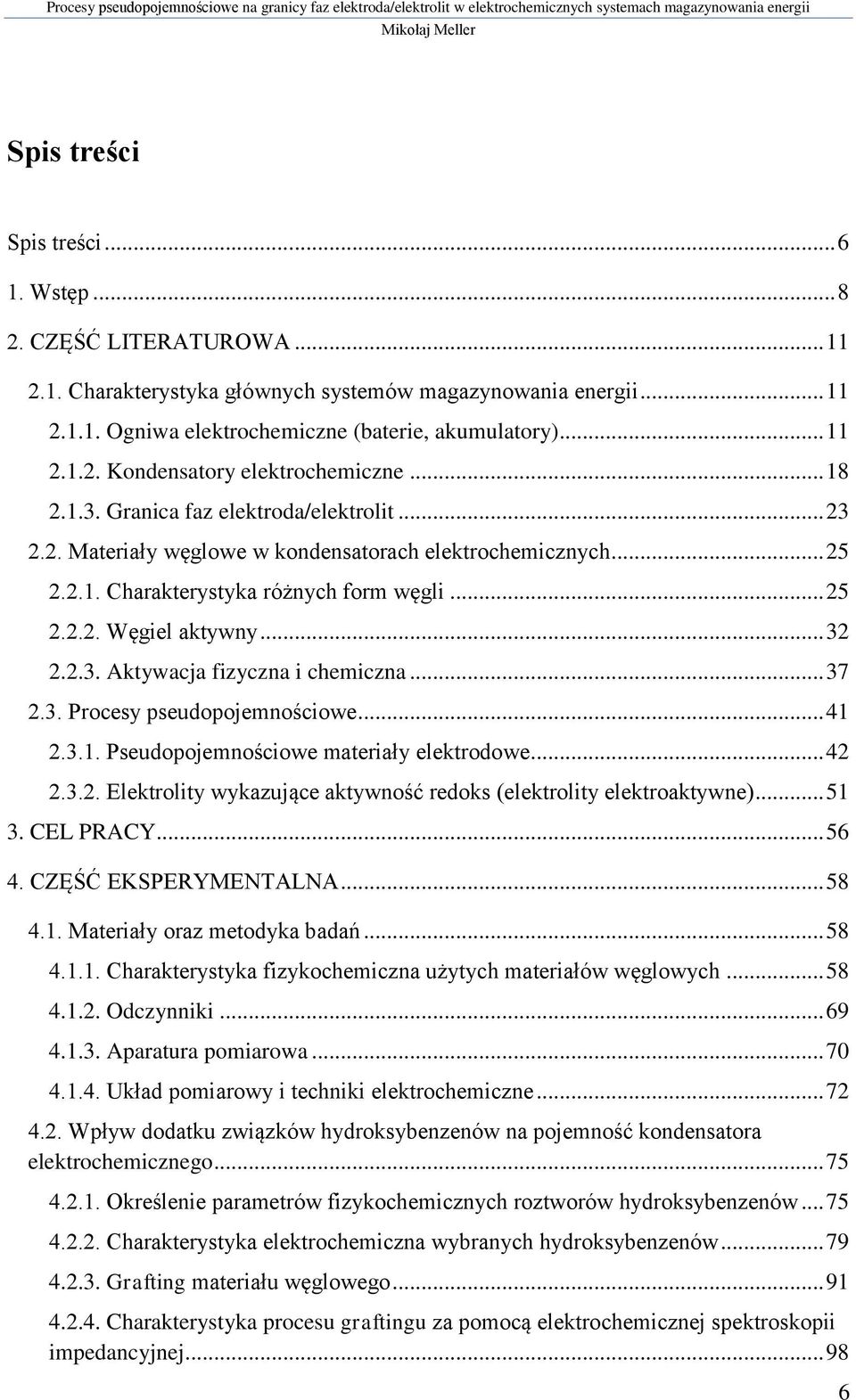 .. 37 2.3. Procesy pseudopojemnościowe... 41 2.3.1. Pseudopojemnościowe materiały elektrodowe... 42 2.3.2. Elektrolity wykazujące aktywność redoks (elektrolity elektroaktywne)... 51 3. CEL PRACY.