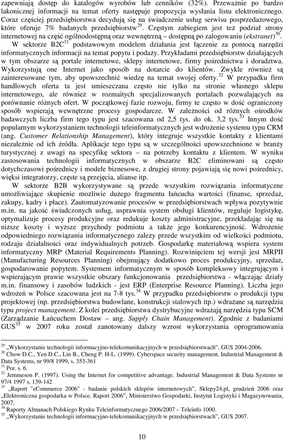 Częstym zabiegiem jest teŝ podział strony internetowej na część ogólnodostępną oraz wewnętrzną dostępną po zalogowaniu (ekstranet) 30.