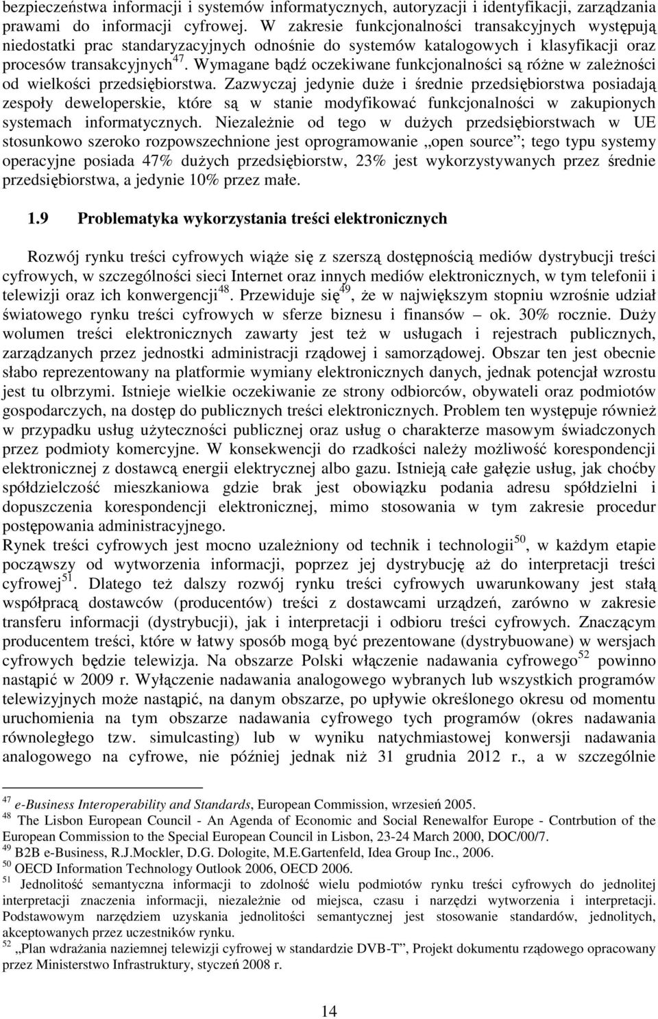 Wymagane bądź oczekiwane funkcjonalności są róŝne w zaleŝności od wielkości przedsiębiorstwa.