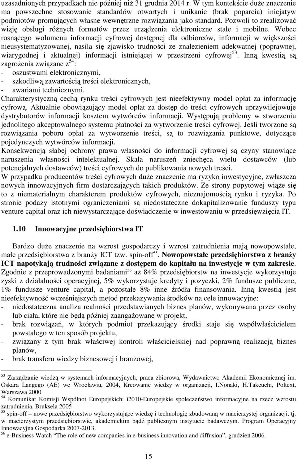 Pozwoli to zrealizować wizję obsługi róŝnych formatów przez urządzenia elektroniczne stałe i mobilne.