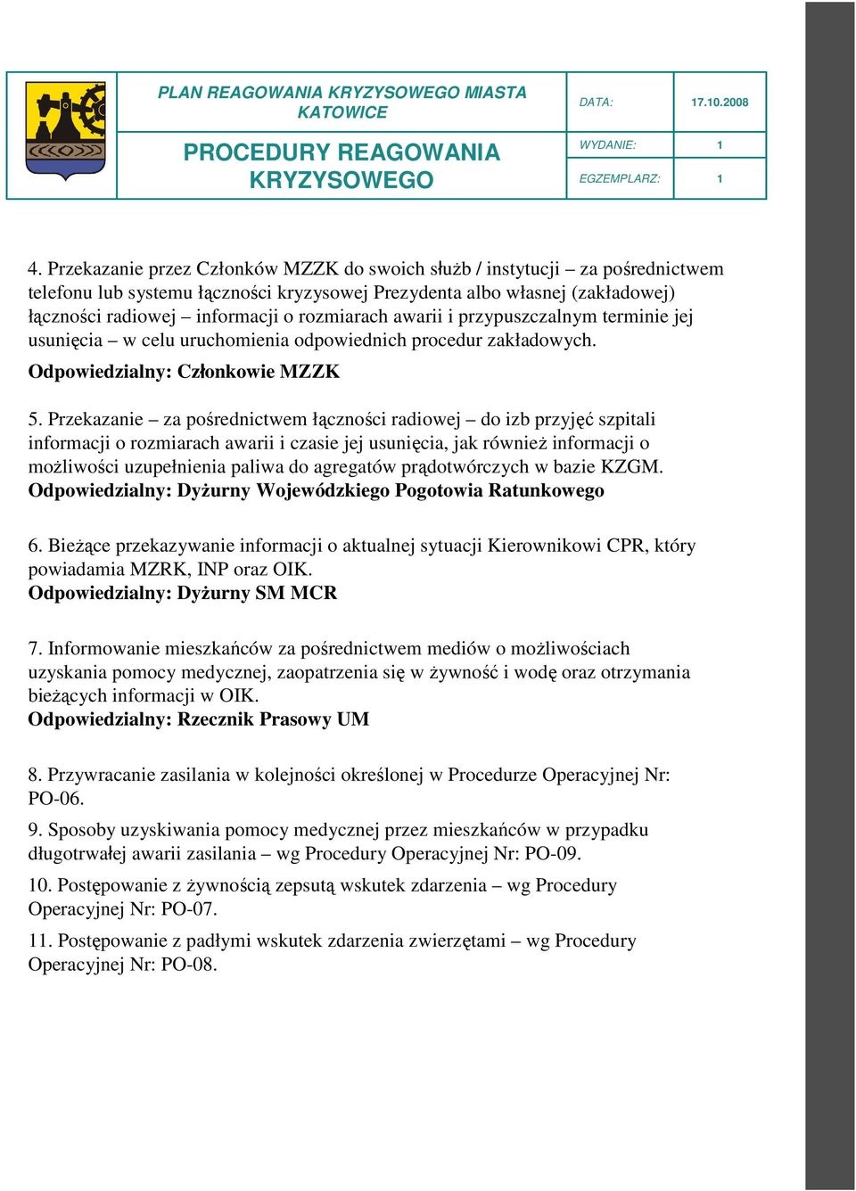 awarii i przypuszczalnym terminie jej usunięcia w celu uruchomienia odpowiednich procedur zakładowych. Odpowiedzialny: Członkowie MZZK 5.