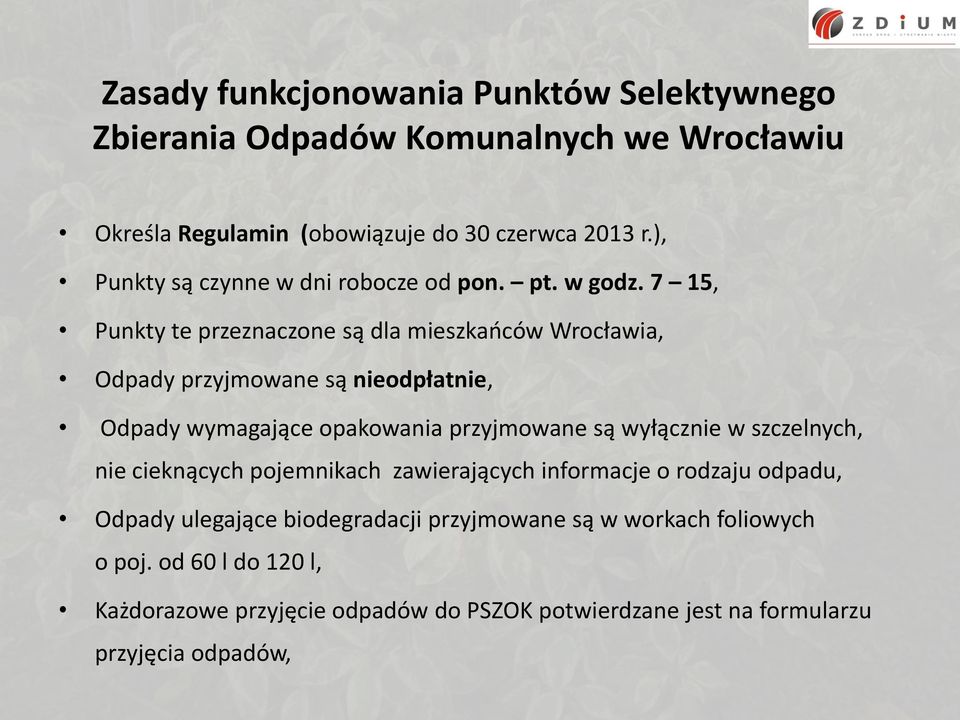 7 15, Punkty te przeznaczone są dla mieszkańców Wrocławia, Odpady przyjmowane są nieodpłatnie, Odpady wymagające opakowania przyjmowane są wyłącznie w