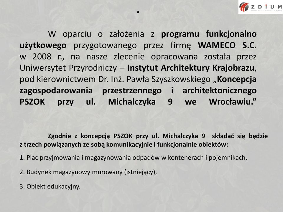 Pawła Szyszkowskiego Koncepcja zagospodarowania przestrzennego i architektonicznego PSZOK przy ul. Michalczyka 9 we Wrocławiu. Zgodnie z koncepcją PSZOK przy ul.