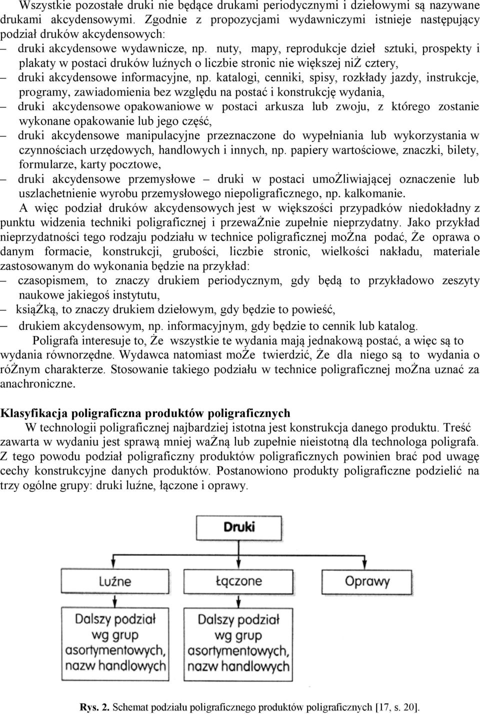 nuty, mapy, reprodukcje dzieł sztuki, prospekty i plakaty w postaci druków luźnych o liczbie stronic nie większej niż cztery, druki akcydensowe informacyjne, np.