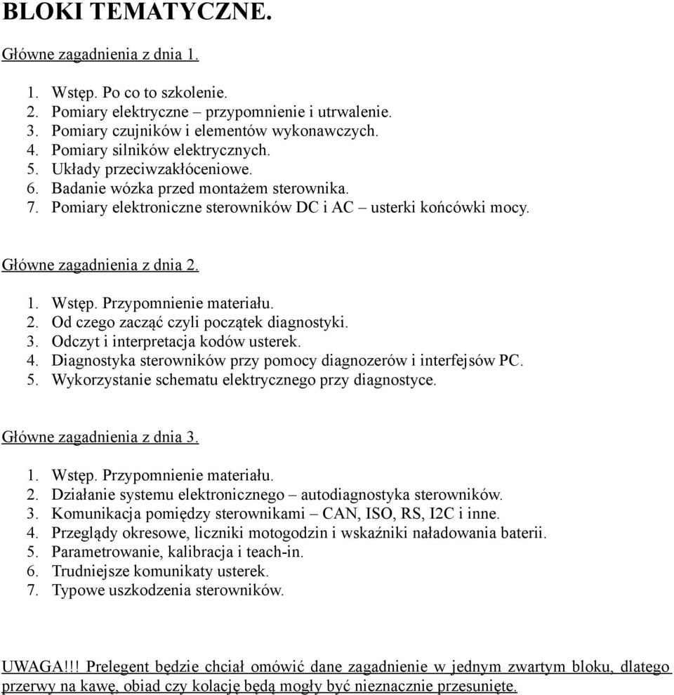 Główne zagadnienia z dnia 2. 1. Wstęp. Przypomnienie materiału. 2. Od czego zacząć czyli początek diagnostyki. 3. Odczyt i interpretacja kodów usterek. 4.