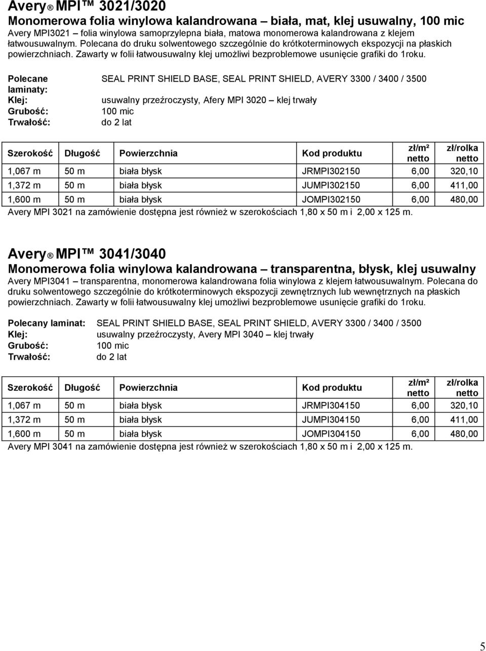 Polecane laminaty: SEAL PRINT SHIELD BASE, SEAL PRINT SHIELD, AVERY 3300 / 3400 / 3500 usuwalny przeźroczysty, Afery MPI 3020 klej trwały 100 mic do 2 lat 1,067 m 50 m biała błysk JRMPI302150 6,00