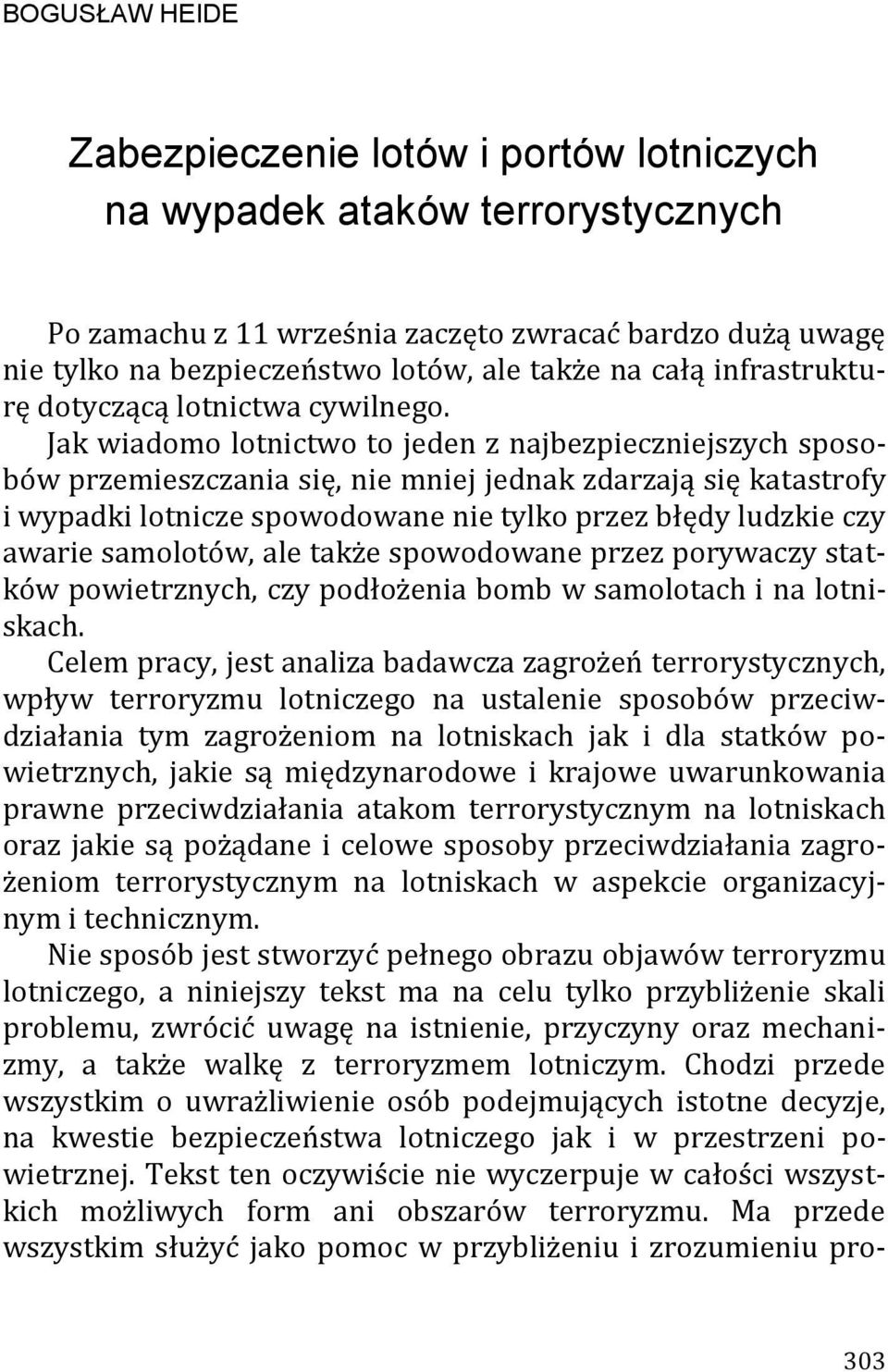 Jak wiadomo lotnictwo to jeden z najbezpieczniejszych sposobów przemieszczania się, nie mniej jednak zdarzają się katastrofy i wypadki lotnicze spowodowane nie tylko przez błędy ludzkie czy awarie