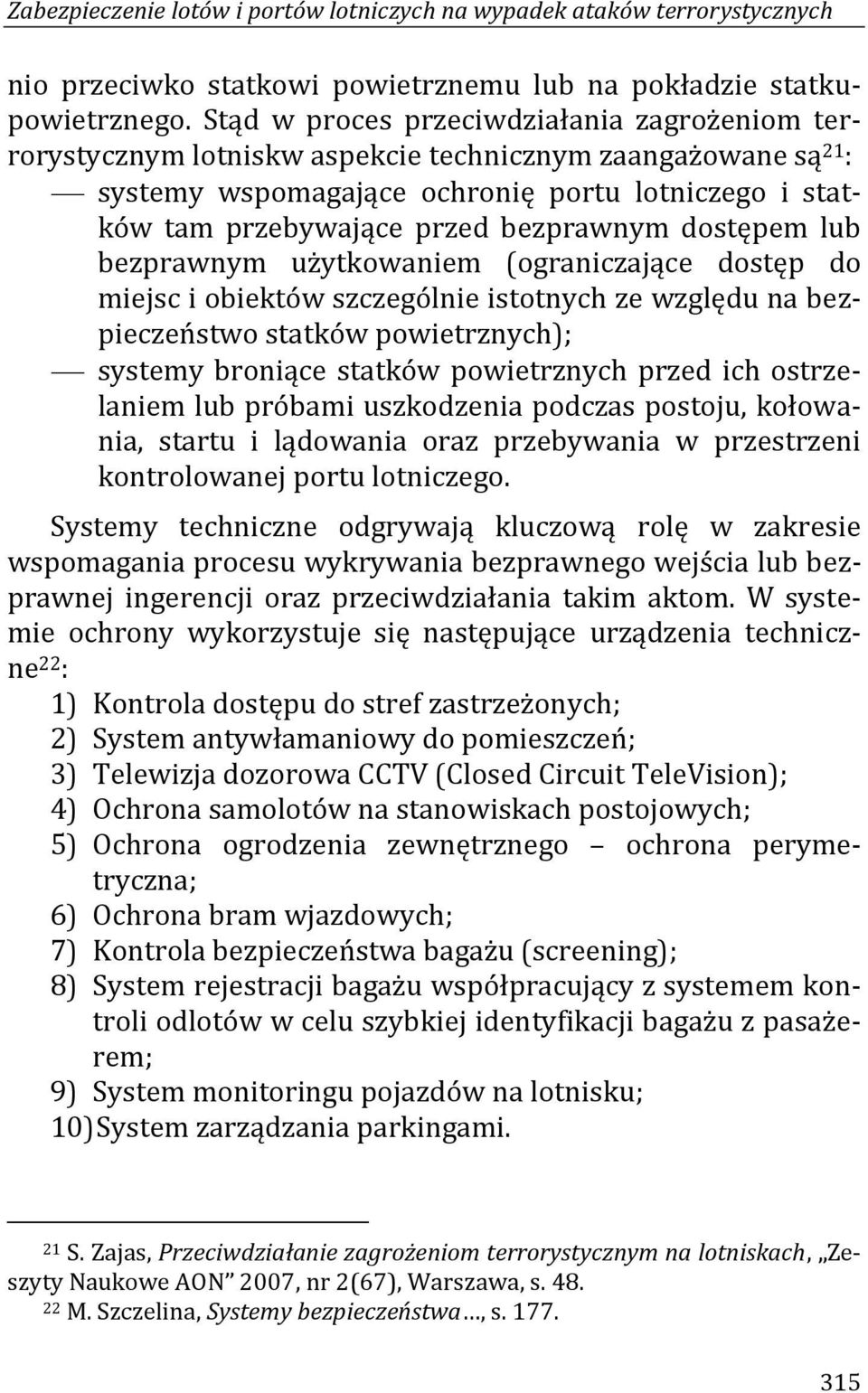 bezprawnym dostępem lub bezprawnym użytkowaniem (ograniczające dostęp do miejsc i obiektów szczególnie istotnych ze względu na bezpieczeństwo statków powietrznych); systemy broniące statków