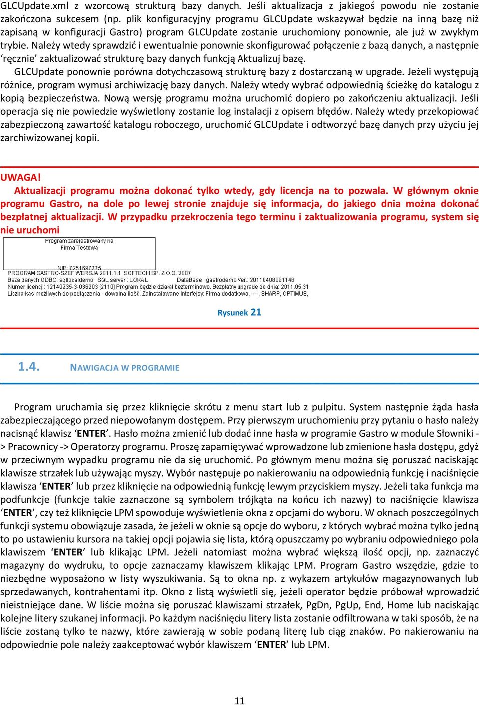 Należy wtedy sprawdzić i ewentualnie ponownie skonfigurować połączenie z bazą danych, a następnie ręcznie zaktualizować strukturę bazy danych funkcją Aktualizuj bazę.