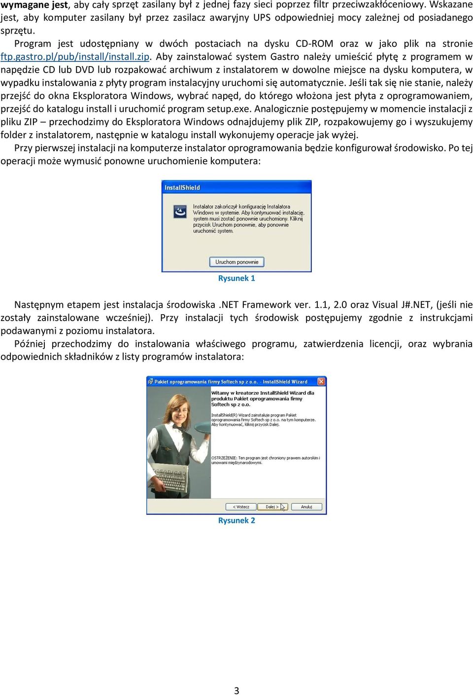 Program jest udostępniany w dwóch postaciach na dysku CD-ROM oraz w jako plik na stronie ftp.gastro.pl/pub/install/install.zip.