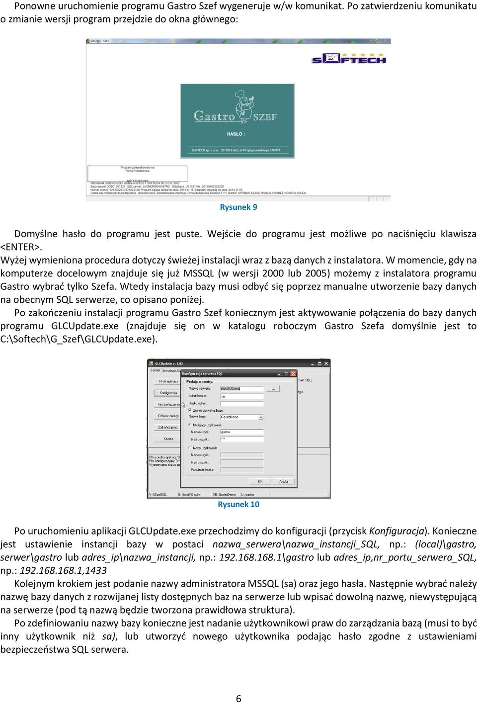 W momencie, gdy na komputerze docelowym znajduje się już MSSQL (w wersji 2000 lub 2005) możemy z instalatora programu Gastro wybrać tylko Szefa.