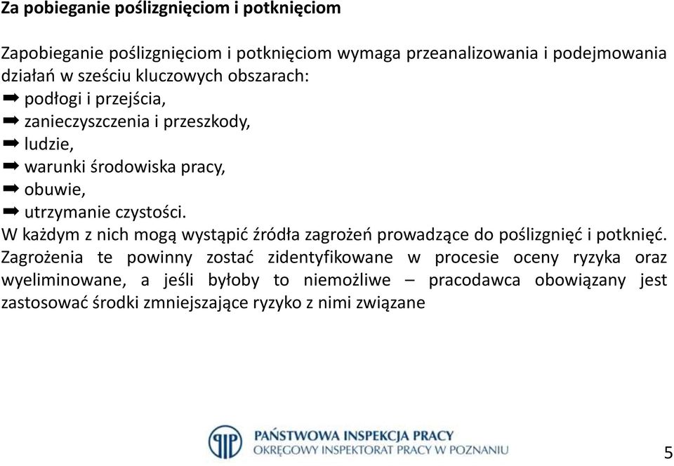 W każdym z nich mogą wystąpić źródła zagrożeń prowadzące do poślizgnięć i potknięć.