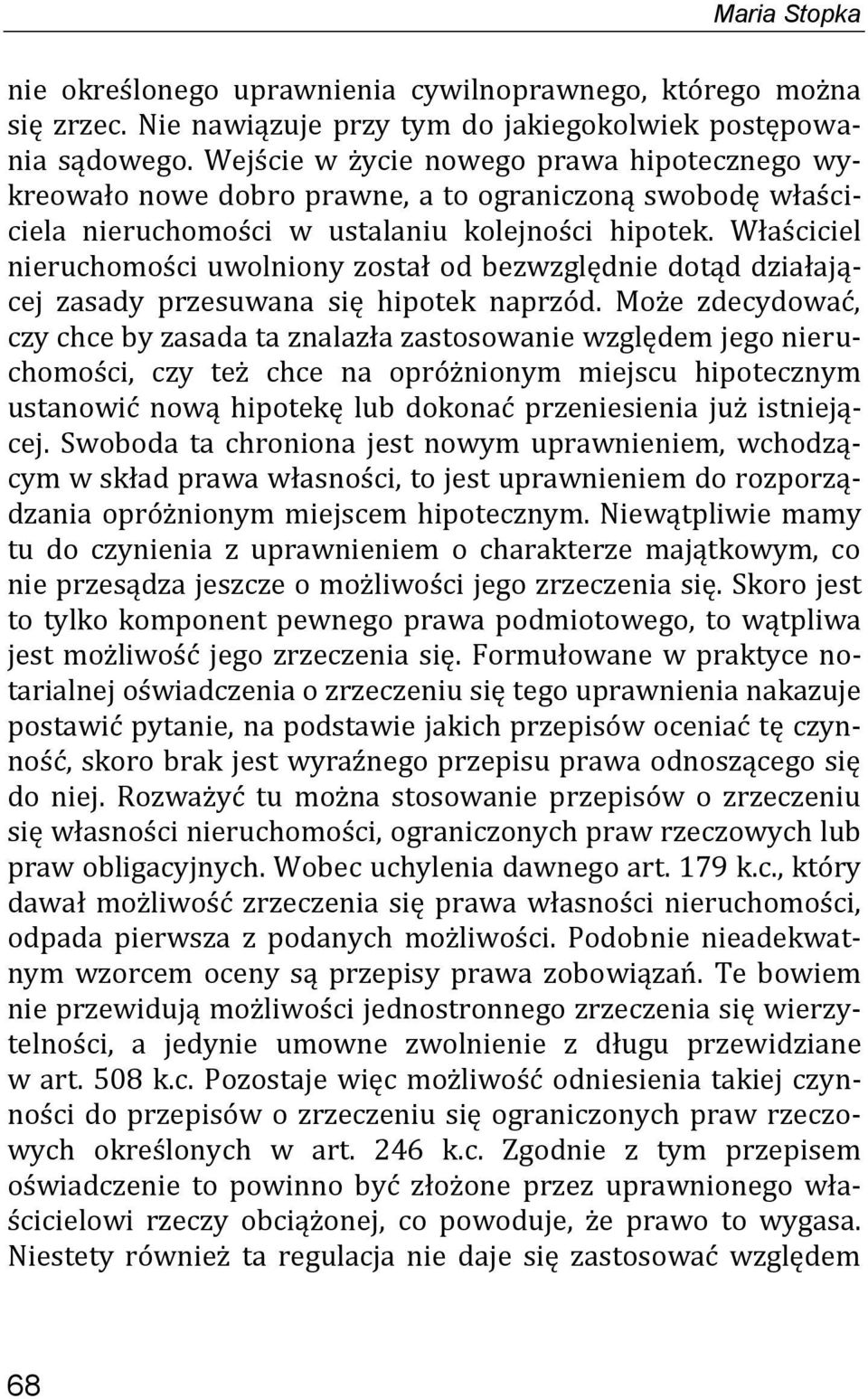 Właściciel nieruchomości uwolniony został od bezwzględnie dotąd działającej zasady przesuwana się hipotek naprzód.