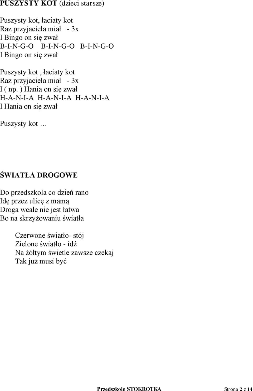 ) Hania on się zwał H-A-N-I-A H-A-N-I-A H-A-N-I-A I Hania on się zwał Puszysty kot ŚWIATŁA DROGOWE Do przedszkola co dzień rano Idę