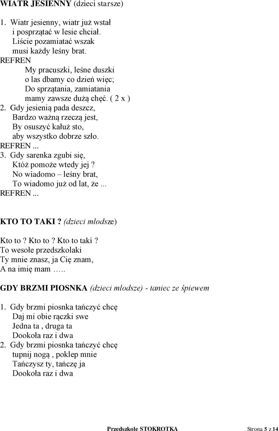 Gdy jesienią pada deszcz, Bardzo ważną rzeczą jest, By osuszyć kałuż sto, aby wszystko dobrze szło.... 3. Gdy sarenka zgubi się, Któż pomoże wtedy jej?