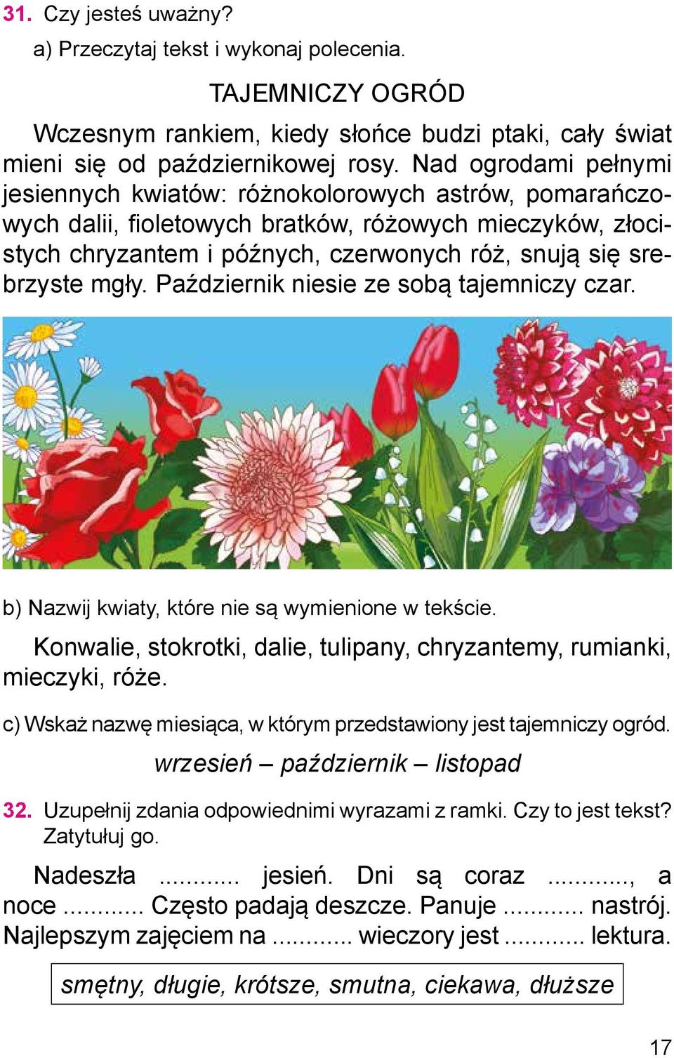 mgły. Październik niesie ze sobą tajemniczy czar. b) Nazwij kwiaty, które nie są wymienione w tekście. Konwalie, stokrotki, dalie, tulipany, chryzantemy, rumianki, mieczyki, róże.