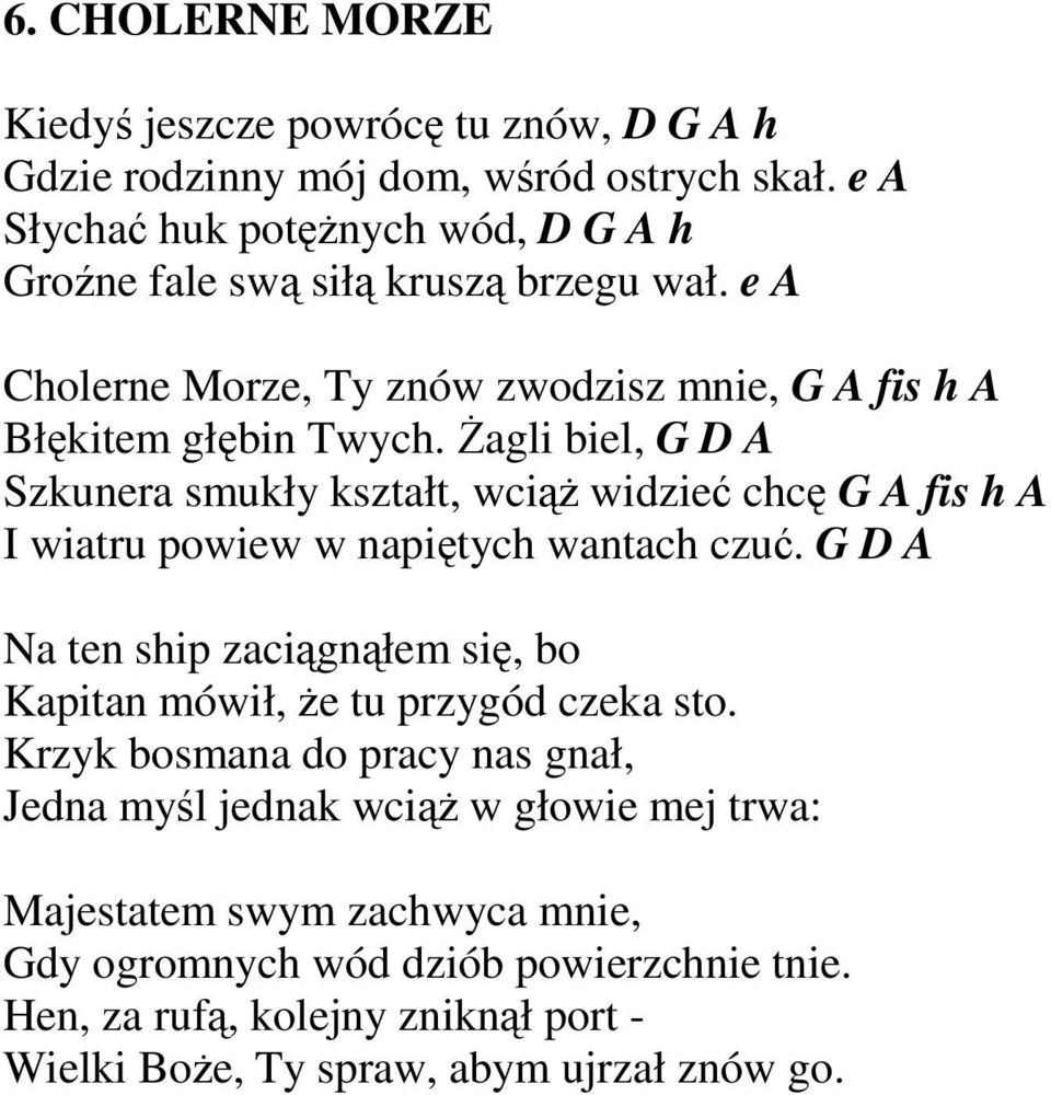 śagli biel, G D A Szkunera smukły kształt, wciąŝ widzieć chcę G A fis h A I wiatru powiew w napiętych wantach czuć.