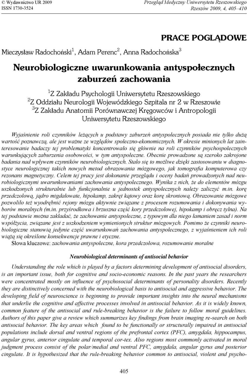 Kręgowców i Antropologii Uniwersytetu Rzeszowskiego Wyjaśnienie roli czynników leżących u podstawy zaburzeń antyspołecznych posiada nie tylko dużą wartość poznawczą, ale jest ważne ze względów