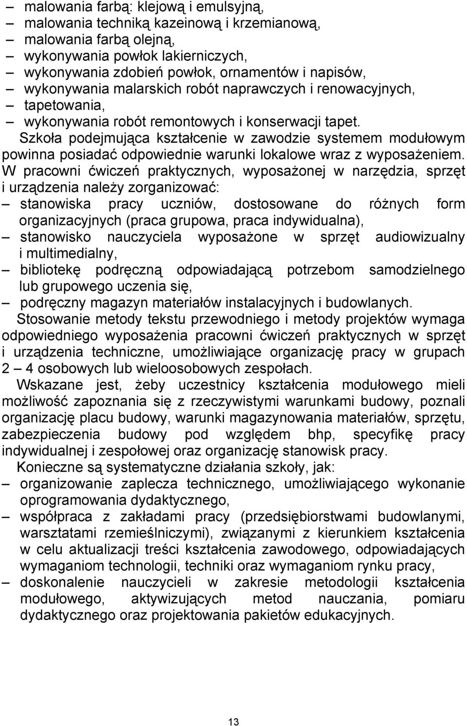 Szkoła podejmująca kształcenie w zawodzie systemem modułowym powinna posiadać odpowiednie warunki lokalowe wraz z wyposażeniem.