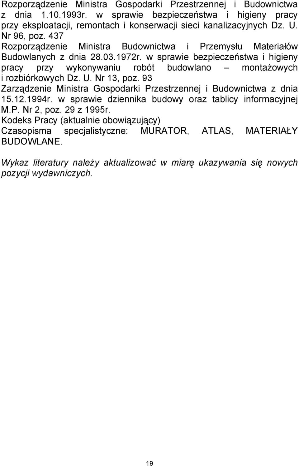 w sprawie bezpieczeństwa i higieny pracy przy wykonywaniu robót budowlano montażowych i rozbiórkowych Dz. U. Nr 13, poz. 93 Zarządzenie Ministra Gospodarki Przestrzennej i Budownictwa z dnia 15.